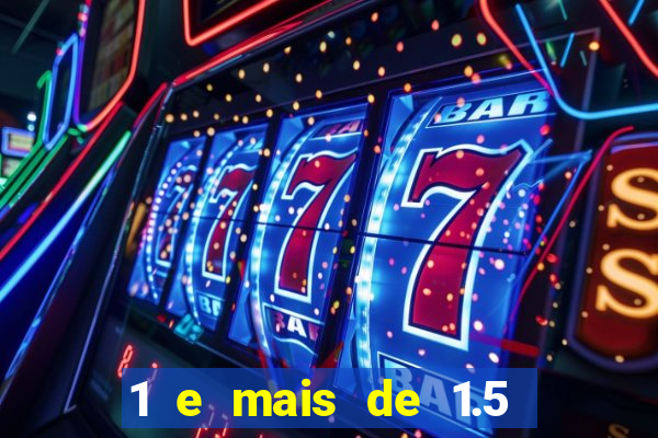1 e mais de 1.5 betano o que significa